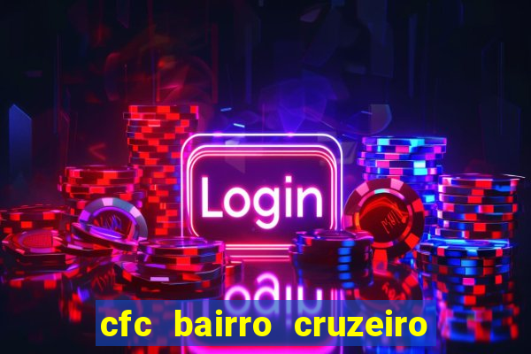 cfc bairro cruzeiro caxias do sul